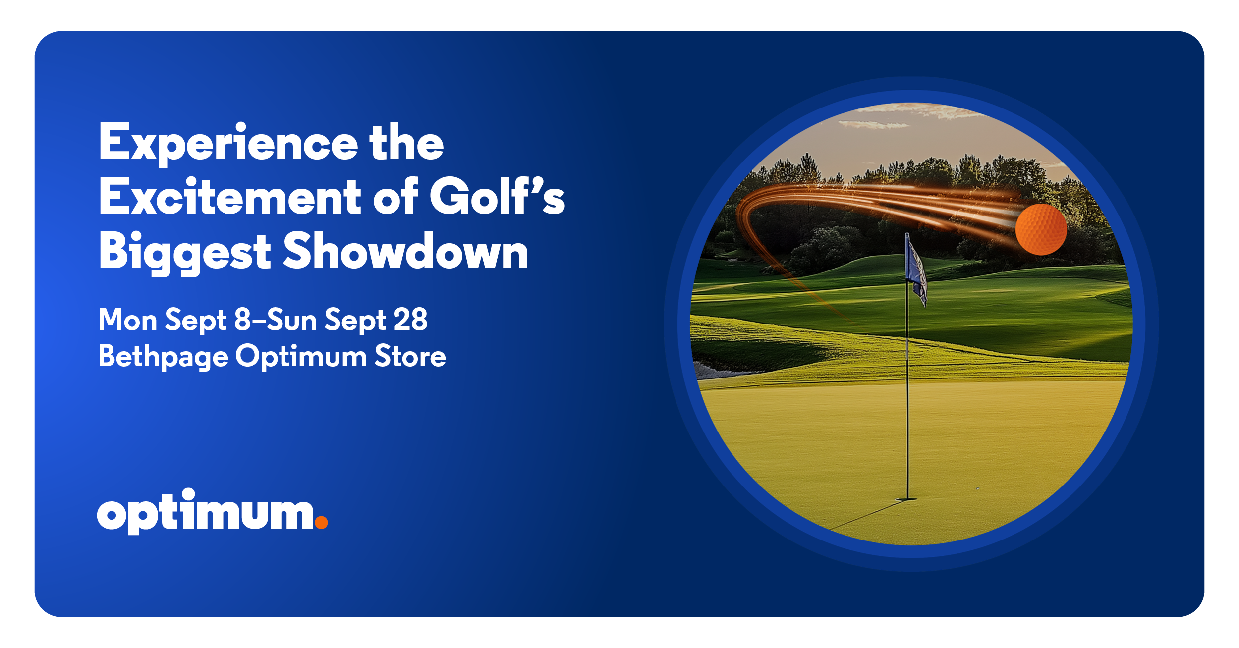 Experience Golf's Biggest Competion w/ Optimum